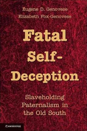 Immagine del venditore per Fatal Self-Deception : Slaveholding Paternalism in the Old South venduto da GreatBookPrices