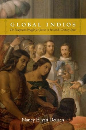 Bild des Verkufers fr Global Indios : The Indigenous Struggle for Justice in Sixteenth-Century Spain zum Verkauf von GreatBookPrices