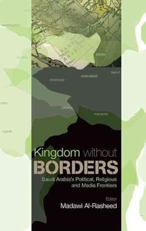 Seller image for Kingdom Without Borders : Saudi Political, Religious and Media Frontiers for sale by GreatBookPrices