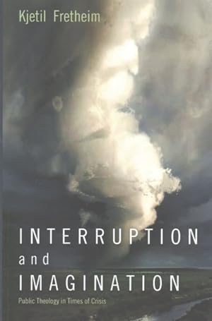 Imagen del vendedor de Interruption and Imagination : Public Theology in Times of Crisis a la venta por GreatBookPricesUK