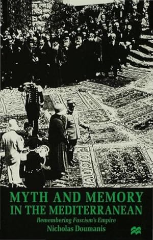 Imagen del vendedor de Myth and Memory in the Mediterranean : Remembering Fascism's Empire a la venta por GreatBookPrices