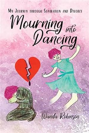 Bild des Verkufers fr Mourning Into Dancing: My Journey Through Separation and Divorce zum Verkauf von GreatBookPrices