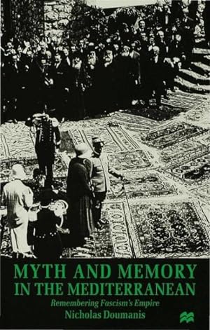 Imagen del vendedor de Myth and Memory in the Mediterranean : Remembering Fascism's Empire a la venta por GreatBookPrices