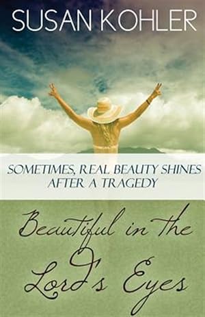Immagine del venditore per Beautiful in the Lord's Eyes: Sometimes, Real Beauty Shines After A Tragedy venduto da GreatBookPrices