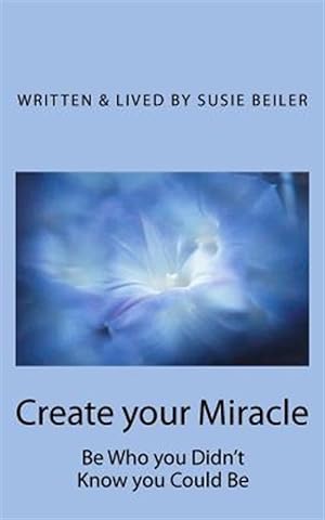 Immagine del venditore per Create Your Miracle : Be Who You Didn't Know You Could Be venduto da GreatBookPrices