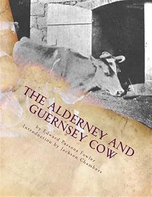 Imagen del vendedor de Alderney and Guernsey Cow : The Nature and Management of Alderney and Guernsey Cattle a la venta por GreatBookPrices