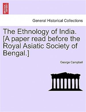 Image du vendeur pour Ethnology of India. [A Paper Read Before the Royal Asiatic Society of Bengal.] mis en vente par GreatBookPrices