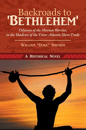 Seller image for Backroads to Bethlehem : Odysseys of the Maroon Warrior, in the Shadows of the Trans-atlantic Slave Trade for sale by GreatBookPrices