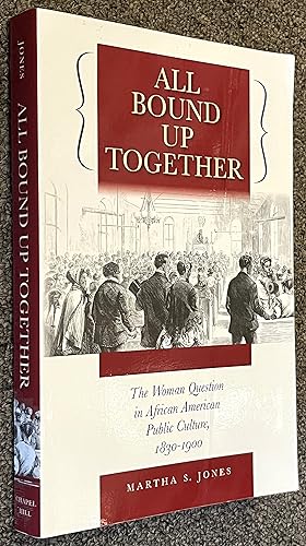 All Bound Up Together; The Woman Question in African American Public Culture, 1830-1900