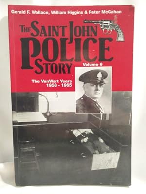 Bild des Verkufers fr The Saint John Police Story (Vol. 6 - The VanWart Years 1958-1965) zum Verkauf von Dave Shoots, Bookseller