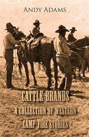 Bild des Verkufers fr Cattle Brands : A Collection of Westerns Camp-fire Stories zum Verkauf von GreatBookPrices