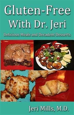Seller image for Gluten-Free with Dr. Jeri: Delicious Meals and Decadent Desserts for sale by GreatBookPrices