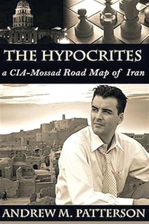 Imagen del vendedor de The Hypocrites: A CIA/Roadmap of Iran a la venta por GreatBookPrices