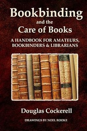 Immagine del venditore per Bookbinding and the Care of Books: A Handbook for Amateurs, Bookbinders and Librarians venduto da GreatBookPrices