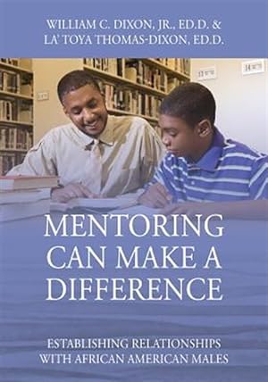 Imagen del vendedor de Mentoring Can Make a Difference : Establishing Relationships With African American Males a la venta por GreatBookPrices