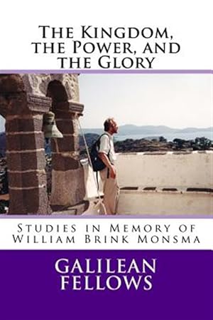 Imagen del vendedor de Kingdom, the Power, and the Glory : Studies in Memory of William Brink Monsma a la venta por GreatBookPrices