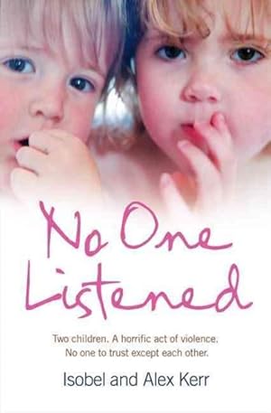 Imagen del vendedor de No One Listened : Two Children Caught in a Tragedy With No One Else to Trust Except for Each Other a la venta por GreatBookPrices