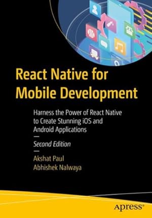 Bild des Verkufers fr React Native for Mobile Development : Harness the Power of React Native to Create Stunning iOS and Android Applications zum Verkauf von GreatBookPrices