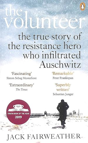 Seller image for The Volunteer: The True Story of the Resistance Hero who Infiltrated Auschwitz ? Costa Book of the Year 2019 for sale by M Godding Books Ltd