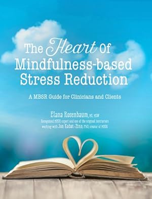 Bild des Verkufers fr Heart of Mindfulness-based Stress Reduction : A MBSR Guide for Clinicians and Clients zum Verkauf von GreatBookPrices