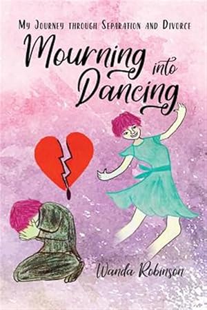 Bild des Verkufers fr Mourning Into Dancing: My Journey Through Separation and Divorce zum Verkauf von GreatBookPricesUK