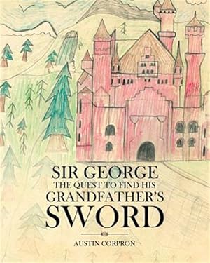 Image du vendeur pour Sir George: The Quest to find his Grandfather's Sword mis en vente par GreatBookPrices