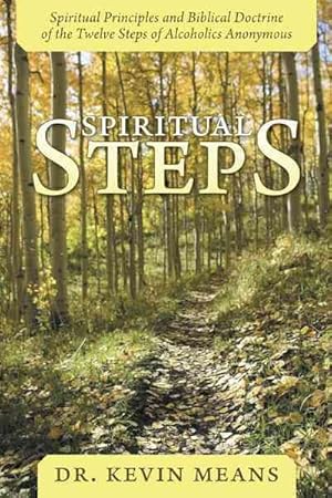 Seller image for Spiritual Steps : Spiritual Principles and Biblical Doctrine of the Twelve Steps of Alcoholics Anonymous for sale by GreatBookPrices