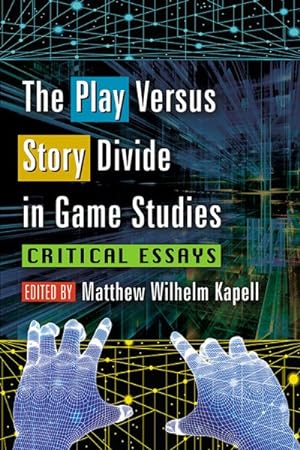 Imagen del vendedor de Play Versus Story Divide in Game Studies : Critical Essays a la venta por GreatBookPrices