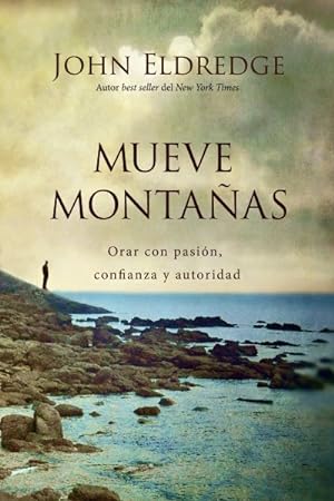 Seller image for Mueve montaas / Move Mountains : Orar Con Pasin, Confianza Y Autoridad/ Pray With Passion, Confidence and Authority -Language: spanish for sale by GreatBookPrices