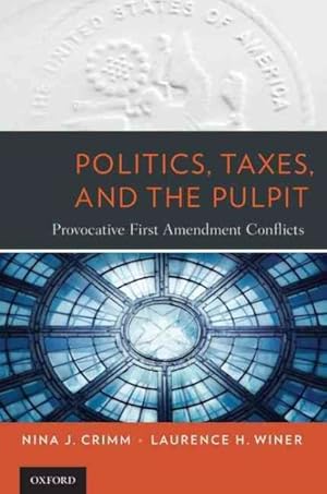 Image du vendeur pour Politics, Taxes, and the Pulpit : Provocative First Amendment Conflicts mis en vente par GreatBookPrices