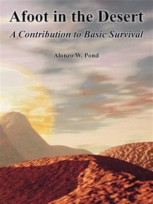 Imagen del vendedor de Afoot in the Desert : A Contribution to Basic Survival a la venta por GreatBookPrices