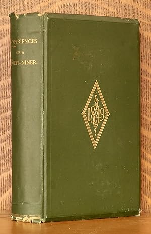 EXPERIENCES OF A FORTY-NINER - A MEMBER OF THE WAGON TRAIN FIRST TO ENTER CALIFORNIA IN THE MEMOE...