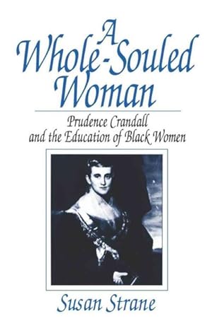 Image du vendeur pour Whole-Souled Woman : Prudence Crandall and the Education of Black Women mis en vente par GreatBookPrices
