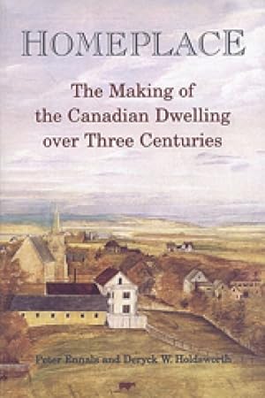Bild des Verkufers fr Homeplace : The Making of the Canadian Dwelling over 3 Centuries zum Verkauf von GreatBookPrices
