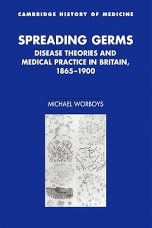 Imagen del vendedor de Spreading Germs : Disease Theories and Medical Practice in Britain, 1865-1900 a la venta por GreatBookPrices