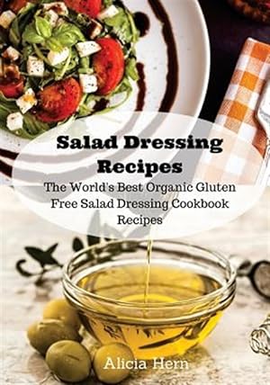 Image du vendeur pour Salad Dressing Recipes : The World's Best Organic Gluten Free Salad Dressing Cookbook Recipes mis en vente par GreatBookPrices