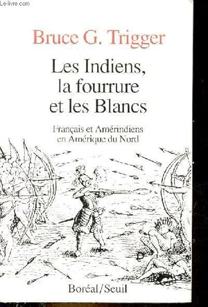 Bild des Verkufers fr Les Indiens, la fourrure et les Blancs - Franais et Amrindiens en Amrique du Nord. zum Verkauf von Le-Livre