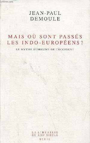 Seller image for Mais o sont passs les indo-europens ? Le mythe d'origine de l'occident - Collection " la librairie du XXIe sicle ". for sale by Le-Livre