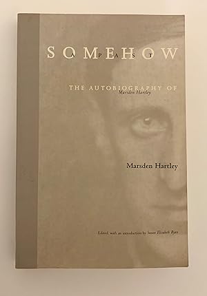 Somehow: The Autobiography of Marsden Hartley.