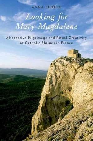 Immagine del venditore per Looking for Mary Magdalene : Alternative Pilgrimage and Ritual Creativity at Catholic Shrines in France venduto da GreatBookPrices