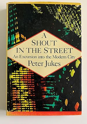 Seller image for A Shout in the Street: An Excursion into the Modern City. for sale by Peter Scott