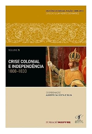 Seller image for Crise Colonial e Independencia 1808-1830: Vol. 01 for sale by Livraria Ing