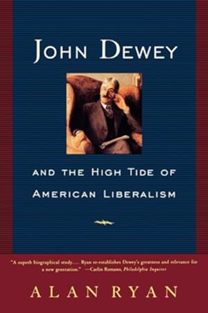 Seller image for John Dewey : And the High Tide of American Liberalism for sale by GreatBookPrices