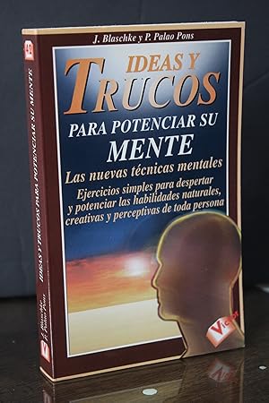 Ideas y trucos para potenciar su mente.- Blaschke, J.; Palao Pons, P.