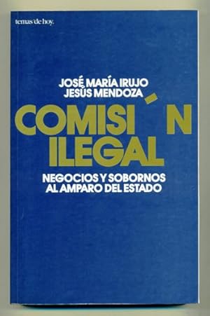 Bild des Verkufers fr COMISION ILEGAL. NEGOCIOS Y SOBORNOS AL AMPARO DEL ESTADO zum Verkauf von Ducable Libros
