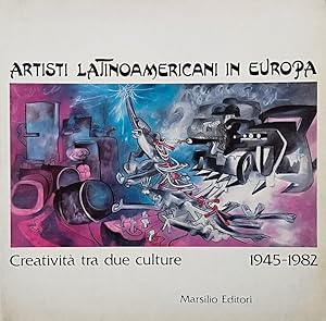 Artisti Latinoamericani in Europa. Creatività tra due culture 1945-1982
