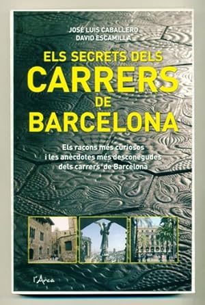 Seller image for ELS SECRETS DELS CARRERS DE BARCELONA. Els racons mes curiosos i les anecdotes mes desconegudes dels carrers de Barcelona for sale by Ducable Libros
