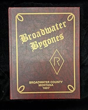 Broadwater Bygones: A History of Broadwater County (Montana)