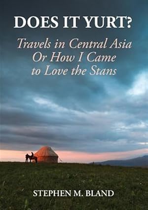 Image du vendeur pour Does it Yurt? Travels in Central Asia Or How I Came to Love the Stans mis en vente par GreatBookPrices