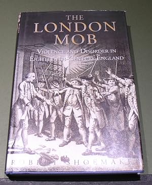 Image du vendeur pour The London Mob: Violence and Disorder in Eighteenth - Century England mis en vente par powellbooks Somerset UK.